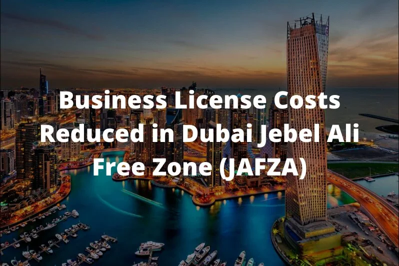 Business-License-Costs-Reduced-in-Dubai-Jebel-Ali-Free-Zone-JAFZA