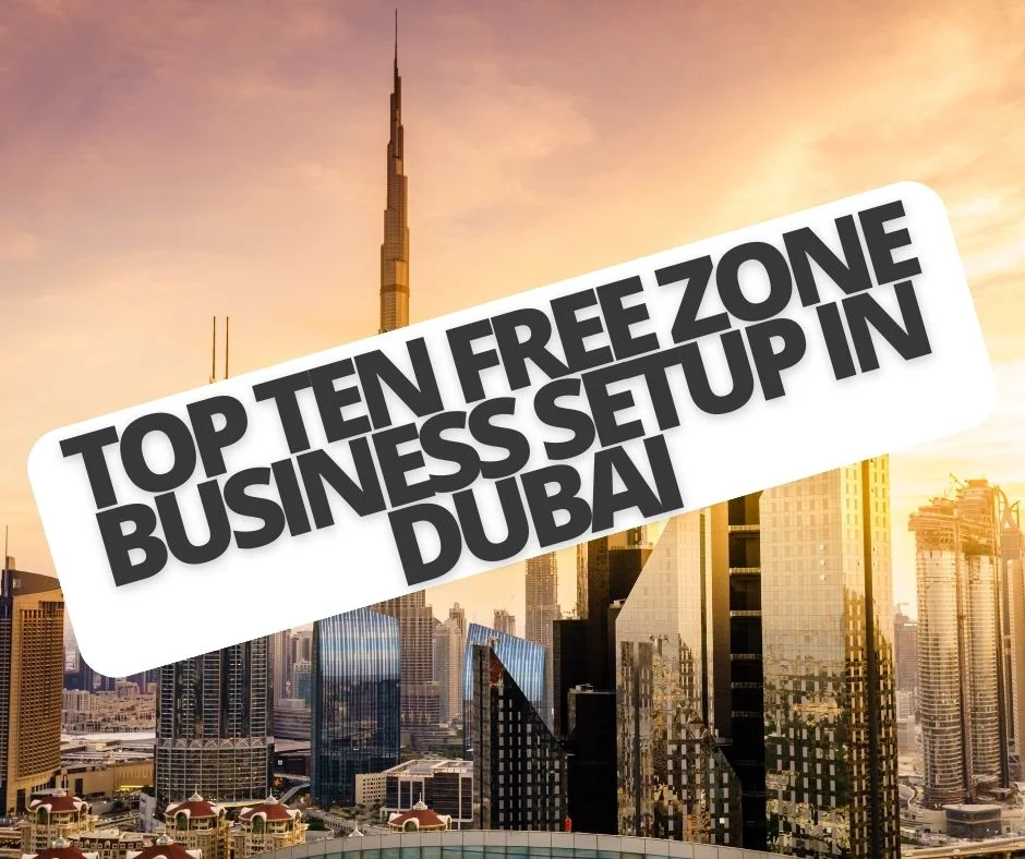 Top Ten Free Zone Business Setup in Dubai
